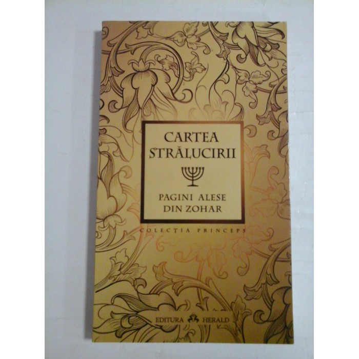 CARTEA STRALUCIRII  -  PAGINI ALESE DIN ZOHAR  -  COLECTIA PRINCEPS 